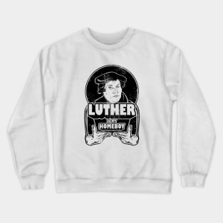 Martin Luther Is My Homeboy Crewneck Sweatshirt